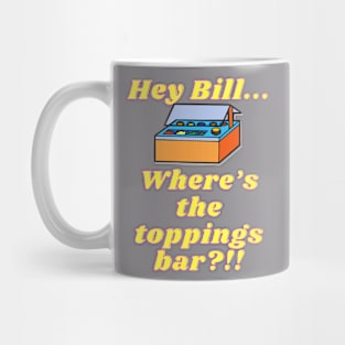 Where's the Toppings Bar!? Mug